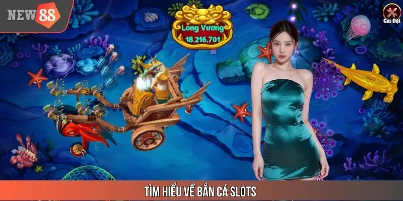 Bắn Cá Slots - Hiểu Tính Năng, Dễ Săn Thưởng Tại NEW88