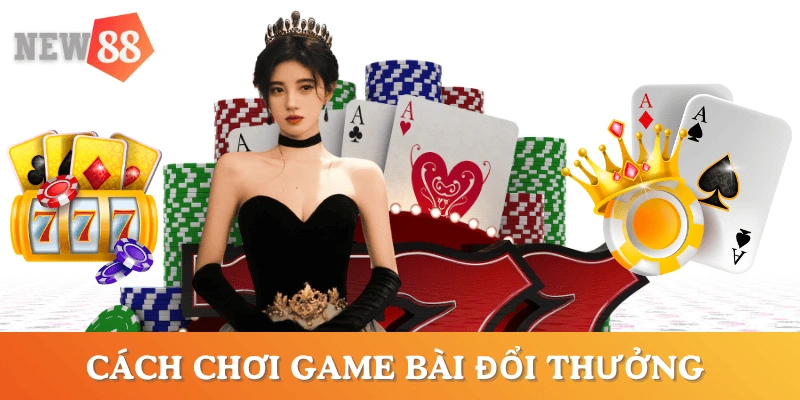 cach-choi-game-bai-doi-thuong