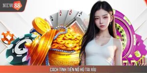Cách Tính Tiền Nổ Hũ Tài Xỉu Đơn Giản & Chính Xác Tại New88