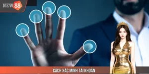 Cách Xác Minh Tài Khoản New88 – Tránh Bị Gắn Mác “Ảo”