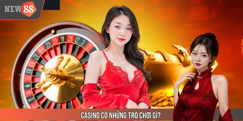Casino Có Những Trò Chơi Gì? Khám Phá Top Game Tại New88