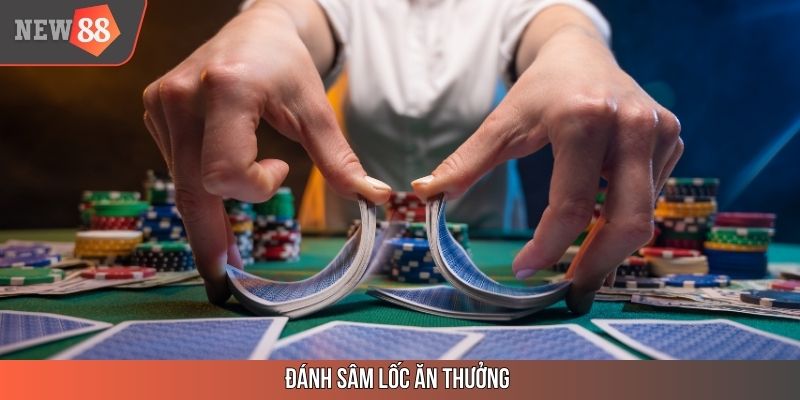 Đánh Sâm Lốc Ăn Thưởng - Top 1 Cách Chơi Thu Hút Tại NEW88