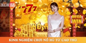 kinh-nghiem-choi-no-hu-tu-cao-thu