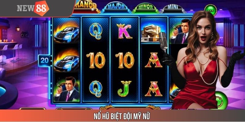 Nổ Hũ Biệt Đội Mỹ Nữ – Tựa Game Mới Lạ, Gây Sốt Tại New88