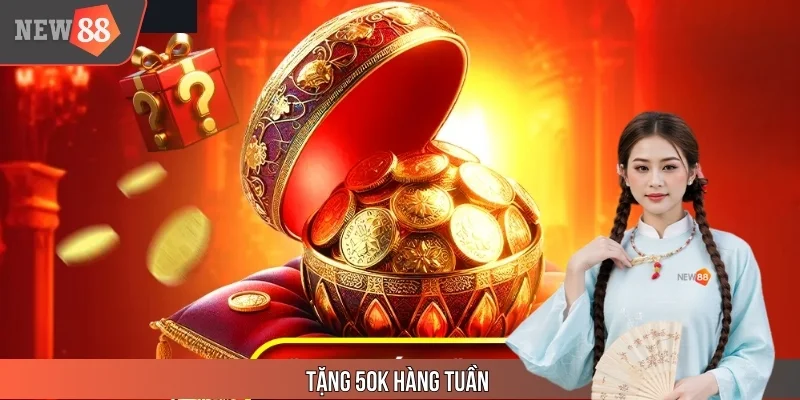Tặng 50K Hàng Tuần Tại New88 – Vừa Chơi Vừa Có Tiền Thưởng