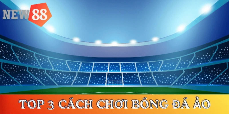 top-cach-choi-bong-da-ao-luon-thang