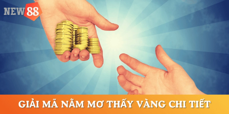 giai-ma-chi-tiet-nam-mo-thay-vang-danh-de-con-gi